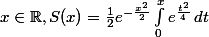 x \in \mathbb{R}, S(x) = \frac{1}{2}e^{-\frac{x^2}{2}} \int_{0}^{x} e^{\frac{t^2}{4}} \, dt